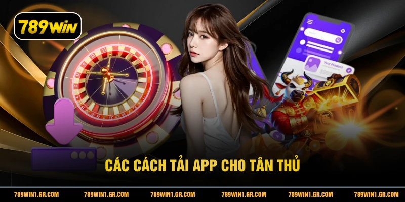 Tải App 789WIN Các cách tải app cho tân thủ