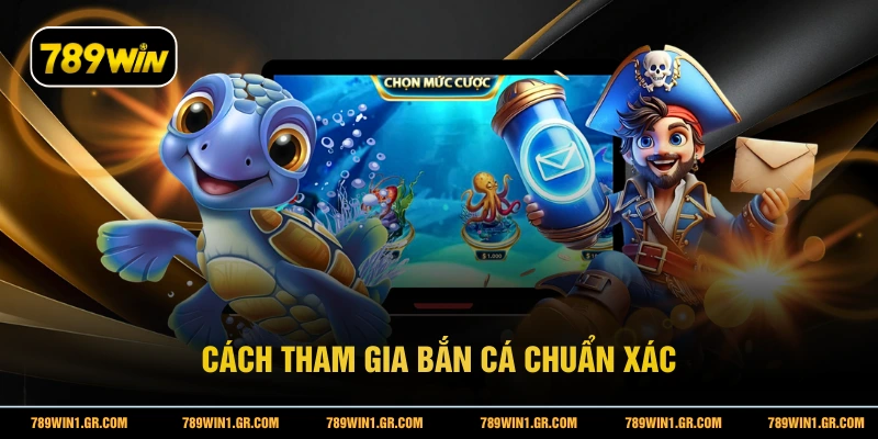 Bắn Cá Trúng Jackpot - Bí Quyết Săn Thưởng Cực Lớn Tại 789WIN Cách tham gia bắn cá chuẩn xác