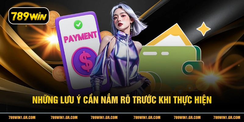 Rút Tiền 789WIN Những lưu ý cần nắm rõ trước khi thực hiện