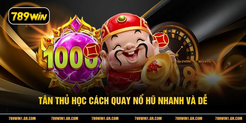 Nổ Hũ Thần Tài 789WIN - Trúng Thưởng Cực Đã Với Mỗi Vòng Quay Tân thủ học cách quay nổ hũ nhanh và dễ